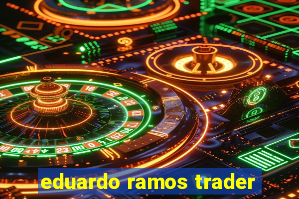 eduardo ramos trader